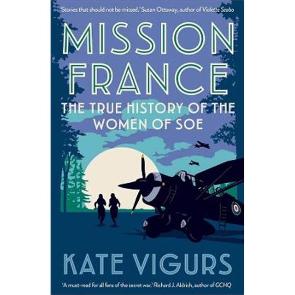 Mission France: The True History of the Women of SOE (Paperback) - Kate Vigurs